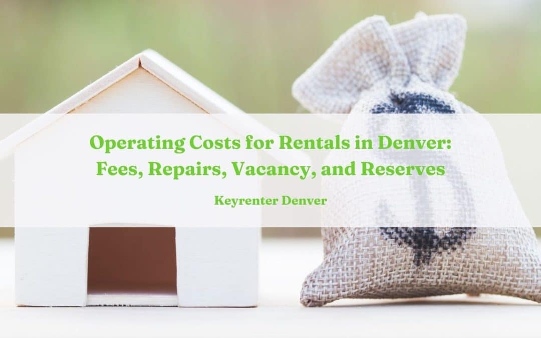 Operating Costs for Rentals in Denver: Fees, Repairs, Vacancy, and Reserves